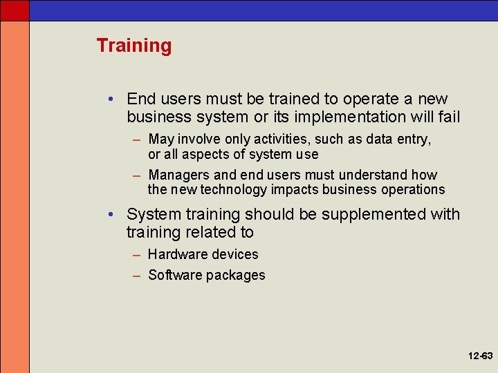 Training • End users must be trained to operate a new business system or