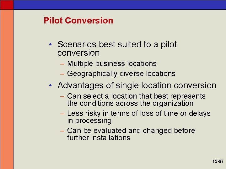 Pilot Conversion • Scenarios best suited to a pilot conversion – Multiple business locations