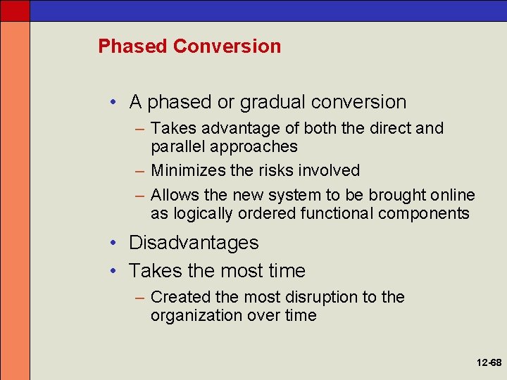 Phased Conversion • A phased or gradual conversion – Takes advantage of both the