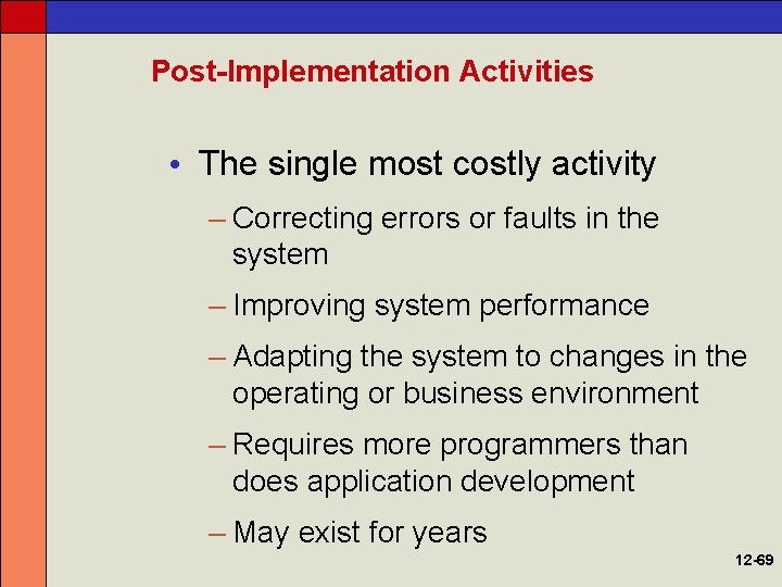 Post-Implementation Activities • The single most costly activity – Correcting errors or faults in