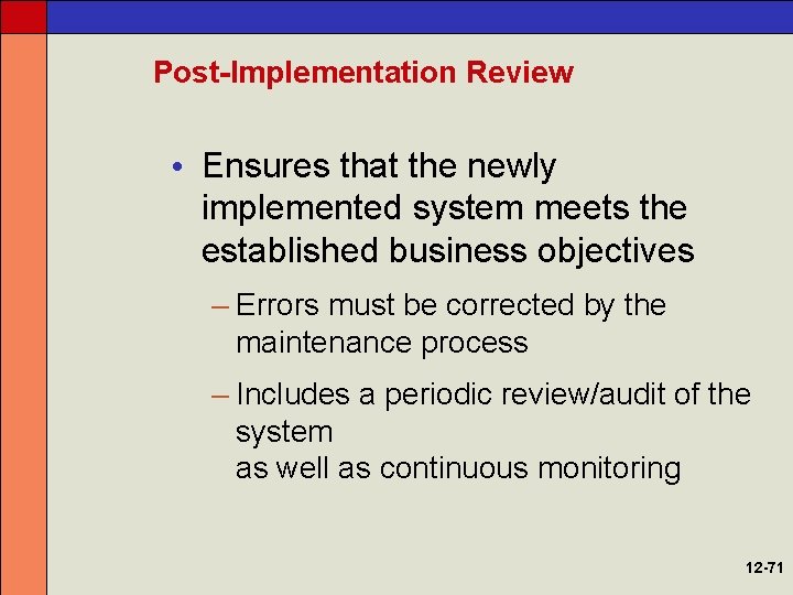Post-Implementation Review • Ensures that the newly implemented system meets the established business objectives