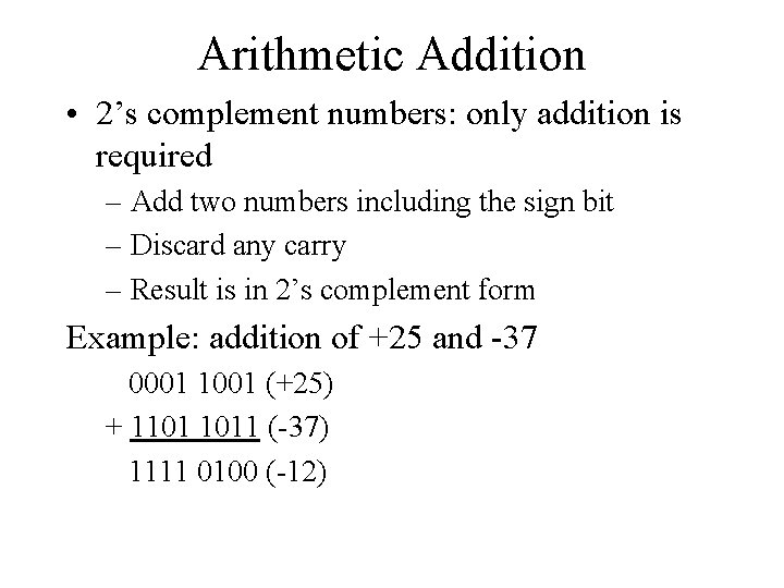 Arithmetic Addition • 2’s complement numbers: only addition is required – Add two numbers