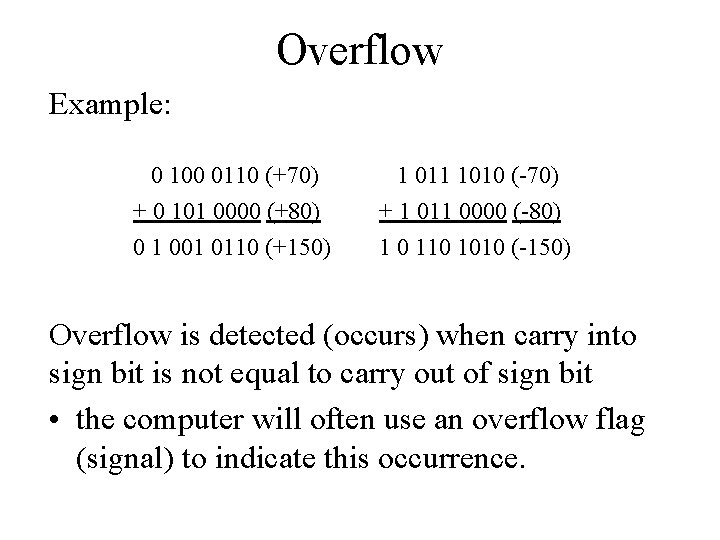 Overflow Example: 0 100 0110 (+70) + 0 101 0000 (+80) 0 1 001