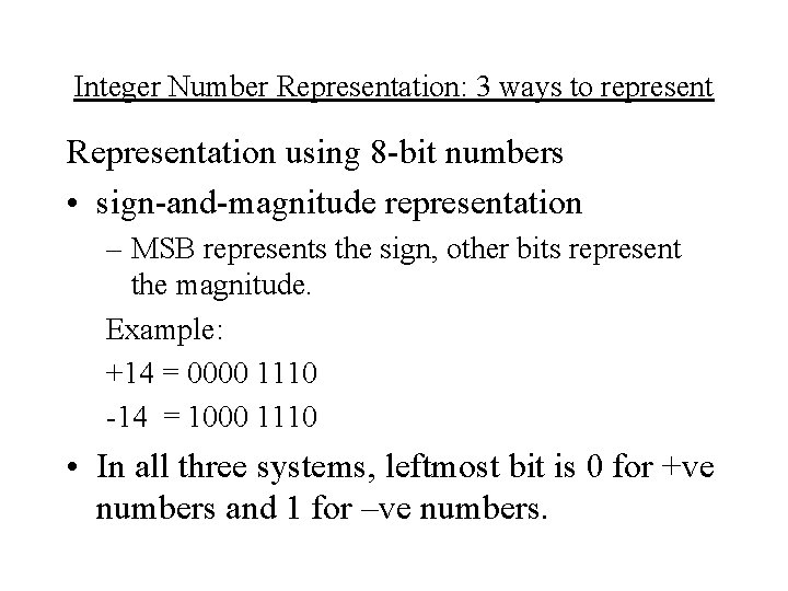 Integer Number Representation: 3 ways to represent Representation using 8 -bit numbers • sign-and-magnitude