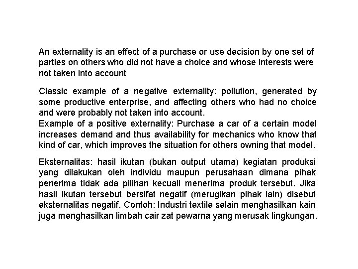 An externality is an effect of a purchase or use decision by one set