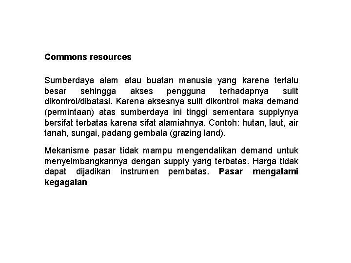 Commons resources Sumberdaya alam atau buatan manusia yang karena terlalu besar sehingga akses pengguna