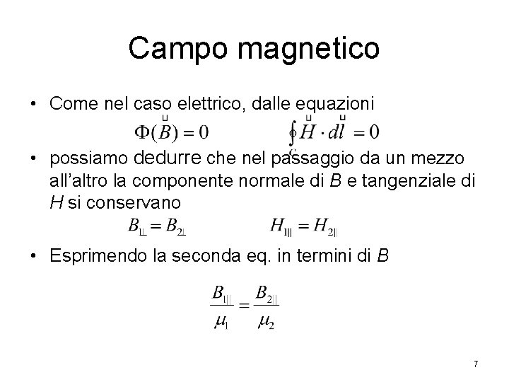 Campo magnetico • Come nel caso elettrico, dalle equazioni • possiamo dedurre che nel