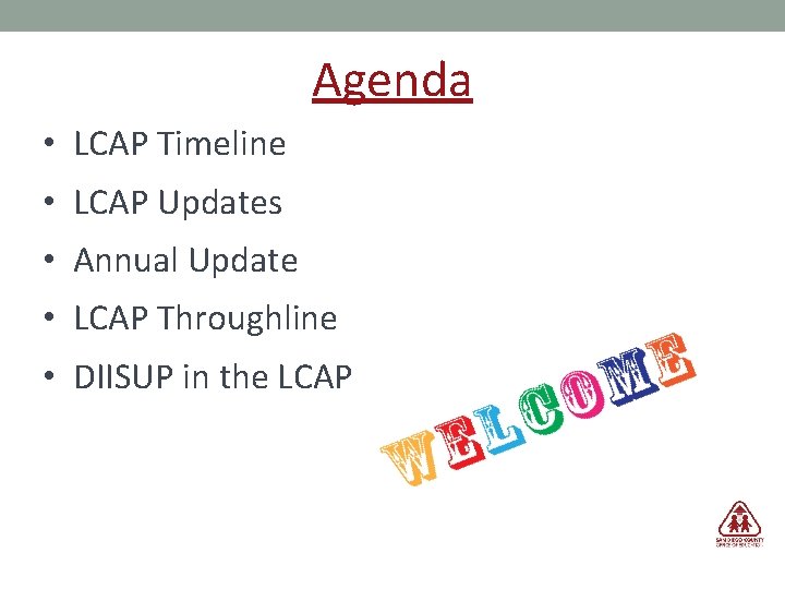 Agenda • LCAP Timeline • LCAP Updates • Annual Update • LCAP Throughline •