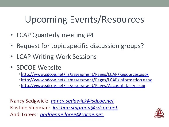 Upcoming Events/Resources • LCAP Quarterly meeting #4 • Request for topic specific discussion groups?