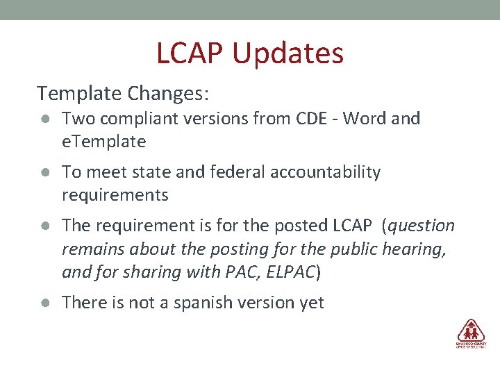 LCAP Updates Template Changes: ● Two compliant versions from CDE - Word and e.