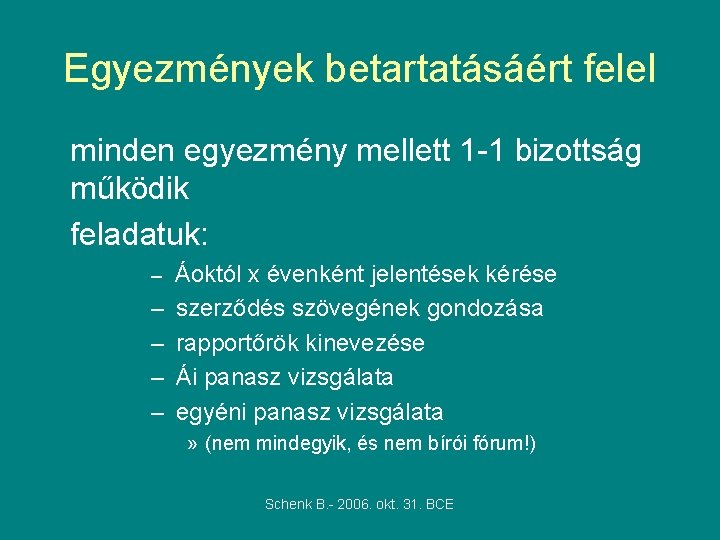 Egyezmények betartatásáért felel minden egyezmény mellett 1 -1 bizottság működik feladatuk: – Áoktól x Egyezmények betartatásáért felel minden egyezmény mellett 1 -1 bizottság működik feladatuk: – Áoktól x
