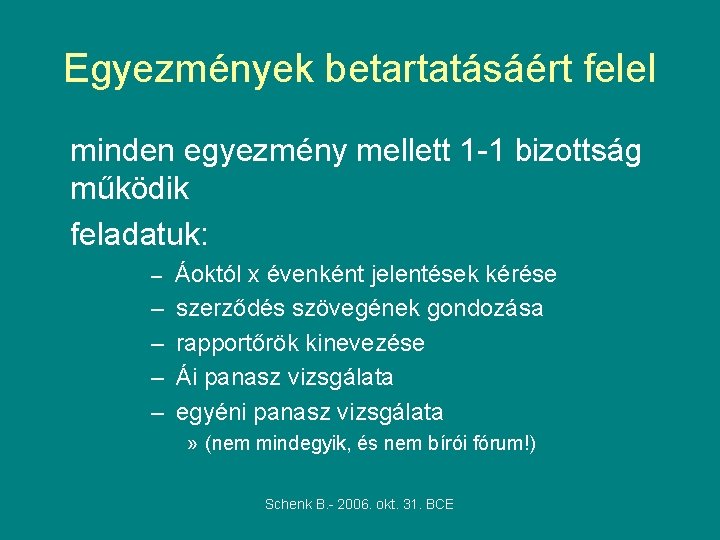 Egyezmények betartatásáért felel minden egyezmény mellett 1 -1 bizottság működik feladatuk: – Áoktól x