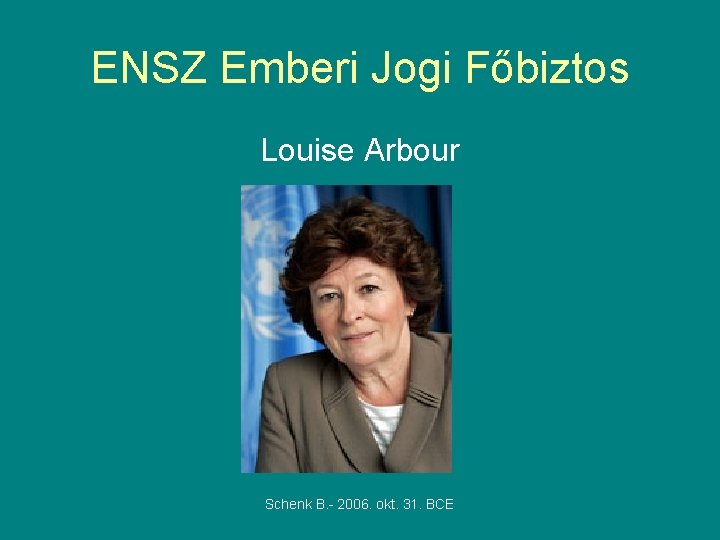 ENSZ Emberi Jogi Főbiztos Louise Arbour Schenk B. - 2006. okt. 31. BCE 