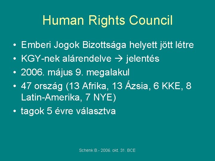 Human Rights Council • • Emberi Jogok Bizottsága helyett jött létre KGY-nek alárendelve jelentés Human Rights Council • • Emberi Jogok Bizottsága helyett jött létre KGY-nek alárendelve jelentés