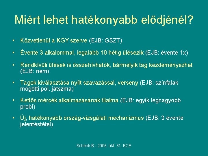 Miért lehet hatékonyabb elődjénél? • Közvetlenül a KGY szerve (EJB: GSZT) • Évente 3