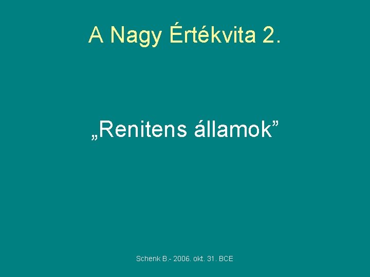 A Nagy Értékvita 2. „Renitens államok” Schenk B. - 2006. okt. 31. BCE 