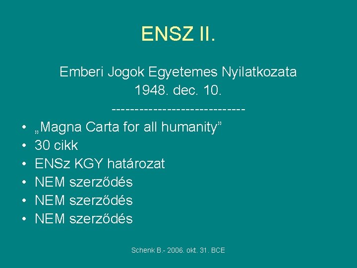 ENSZ II. • • • Emberi Jogok Egyetemes Nyilatkozata 1948. dec. 10. --------------„Magna Carta