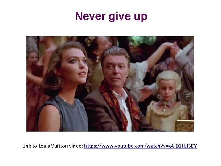 Never give up Link to Louis Vuitton video: https: //www. youtube. com/watch? v=g. Aj.