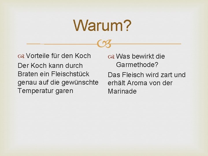 Warum? Vorteile für den Koch Der Koch kann durch Braten ein Fleischstück genau auf