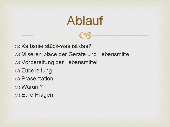 Ablauf Kalbsnierstück-was ist das? Mise-en-place der Geräte und Lebensmittel Vorbereitung der Lebensmittel Zubereitung Präsentation