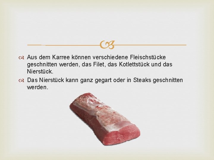  Aus dem Karree können verschiedene Fleischstücke geschnitten werden, das Filet, das Kotlettstück und