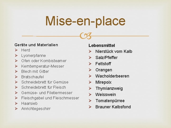 Mise-en-place Geräte und Materialien Ø Herd Ø Lyonerpfanne Ø Ofen oder Kombisteamer Ø Kerntemperatur-Messer