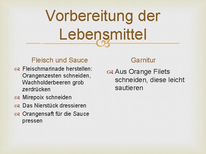 Vorbereitung der Lebensmittel Fleisch und Sauce Fleischmarinade herstellen: Orangenzesten schneiden, Wachholderbeeren grob zerdrücken Mirepoix