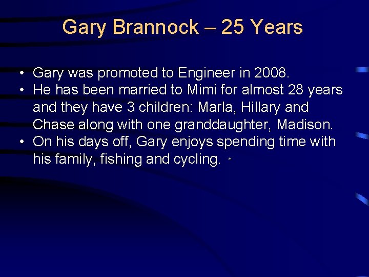 Gary Brannock – 25 Years • Gary was promoted to Engineer in 2008. •