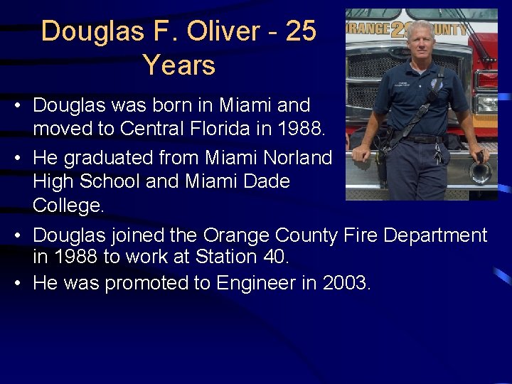 Douglas F. Oliver - 25 Years • Douglas was born in Miami and moved