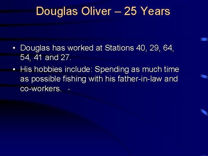 Douglas Oliver – 25 Years • Douglas has worked at Stations 40, 29, 64,