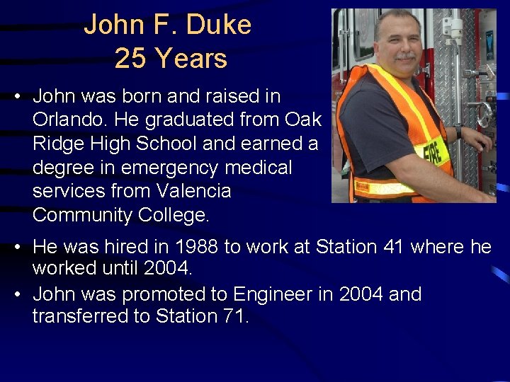 John F. Duke 25 Years • John was born and raised in Orlando. He