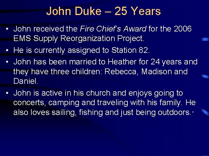 John Duke – 25 Years • John received the Fire Chief’s Award for the