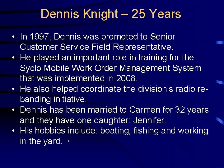 Dennis Knight – 25 Years • In 1997, Dennis was promoted to Senior Customer