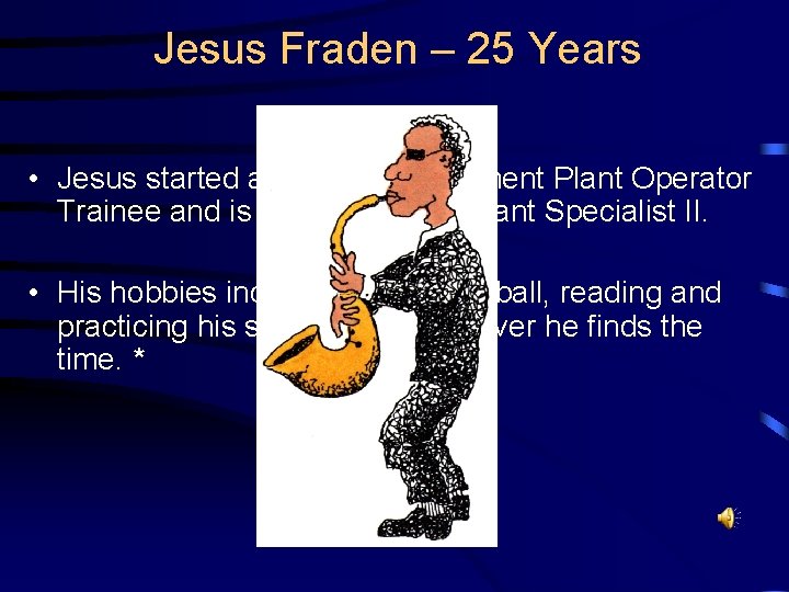 Jesus Fraden – 25 Years • Jesus started as a Water Treatment Plant Operator