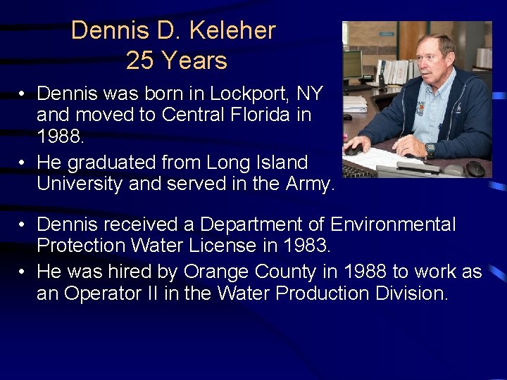 Dennis D. Keleher 25 Years • Dennis was born in Lockport, NY and moved