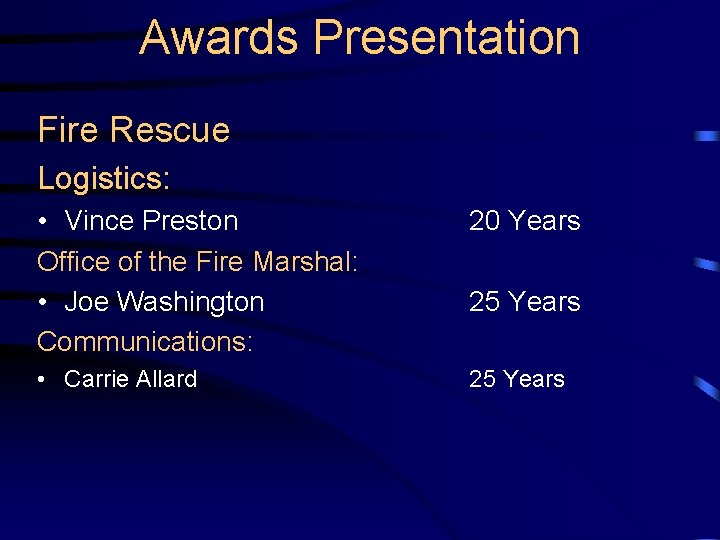 Awards Presentation Fire Rescue Logistics: • Vince Preston Office of the Fire Marshal: •