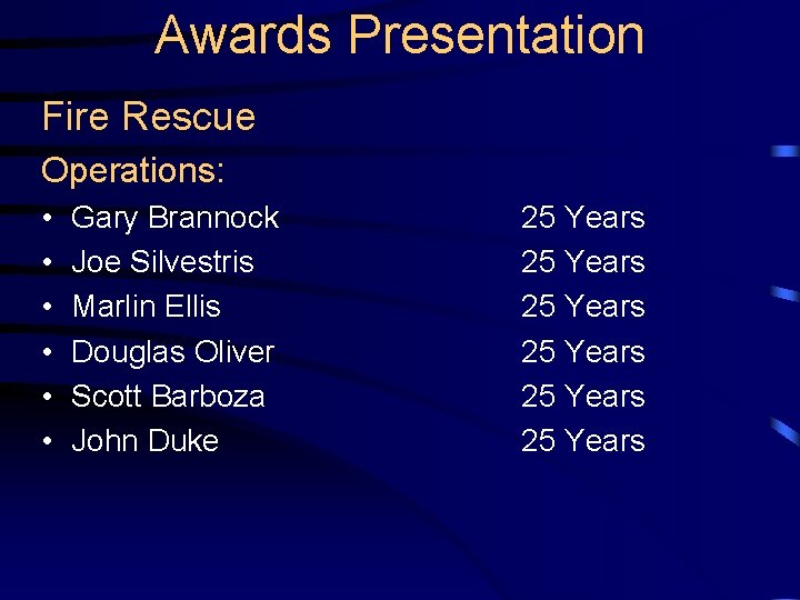 Awards Presentation Fire Rescue Operations: • • • Gary Brannock Joe Silvestris Marlin Ellis