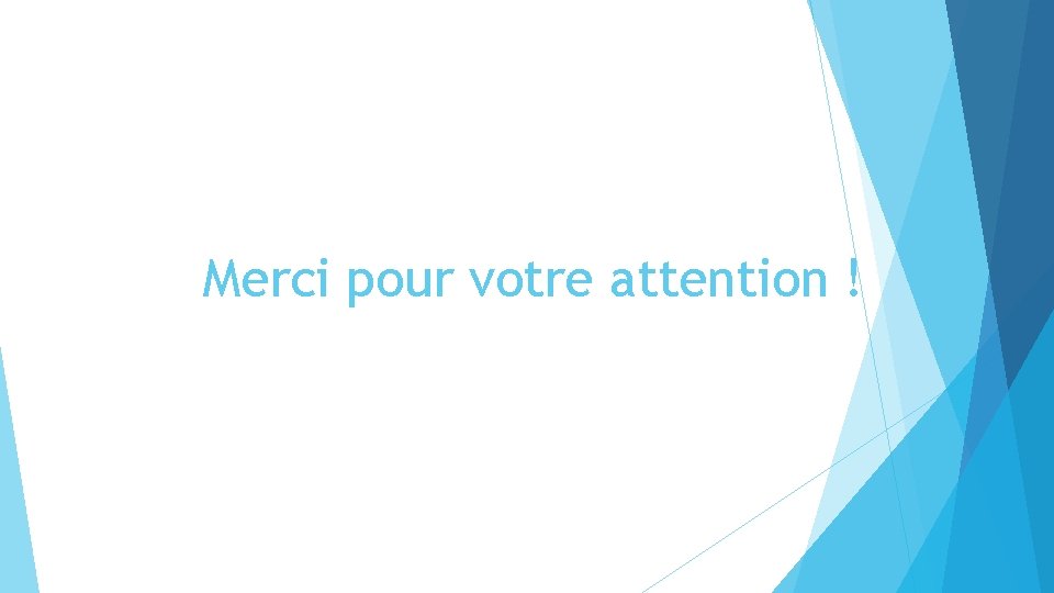 Merci pour votre attention ! 