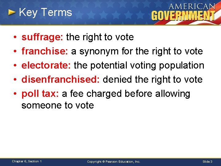 Key Terms • • • suffrage: the right to vote franchise: a synonym for