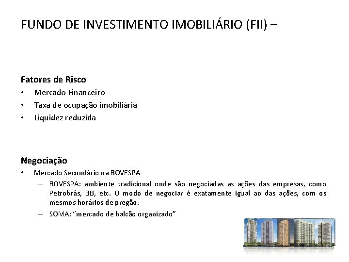 FUNDO DE INVESTIMENTO IMOBILIÁRIO (FII) – Fatores de Risco • • • Mercado Financeiro