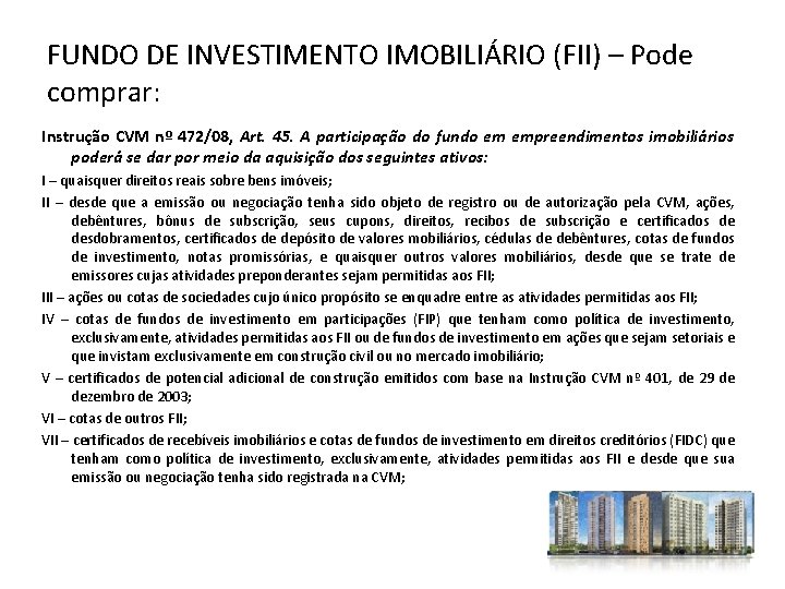 FUNDO DE INVESTIMENTO IMOBILIÁRIO (FII) – Pode comprar: Instrução CVM nº 472/08, Art. 45.