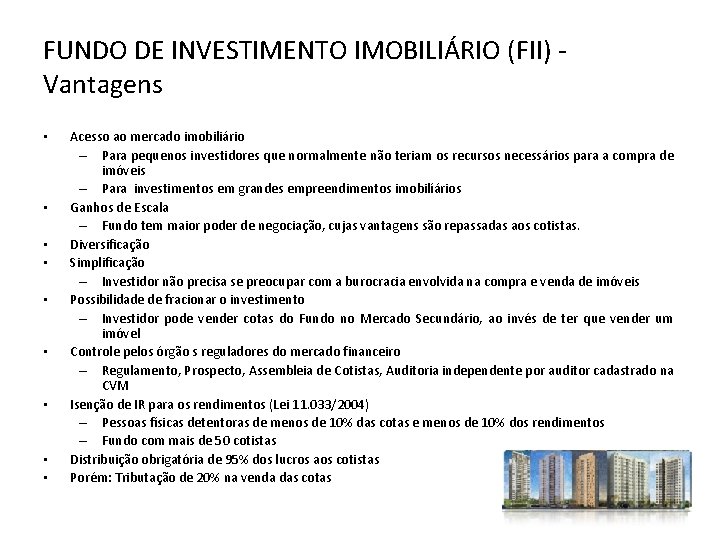 FUNDO DE INVESTIMENTO IMOBILIÁRIO (FII) Vantagens • • • Acesso ao mercado imobiliário –