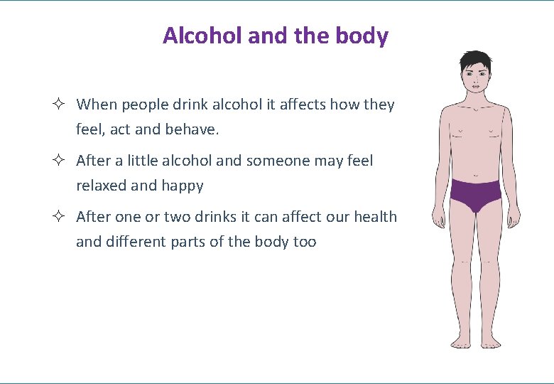 Alcohol and the body ² When people drink alcohol it affects how they feel,