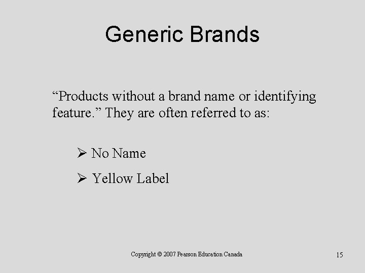 Generic Brands “Products without a brand name or identifying feature. ” They are often