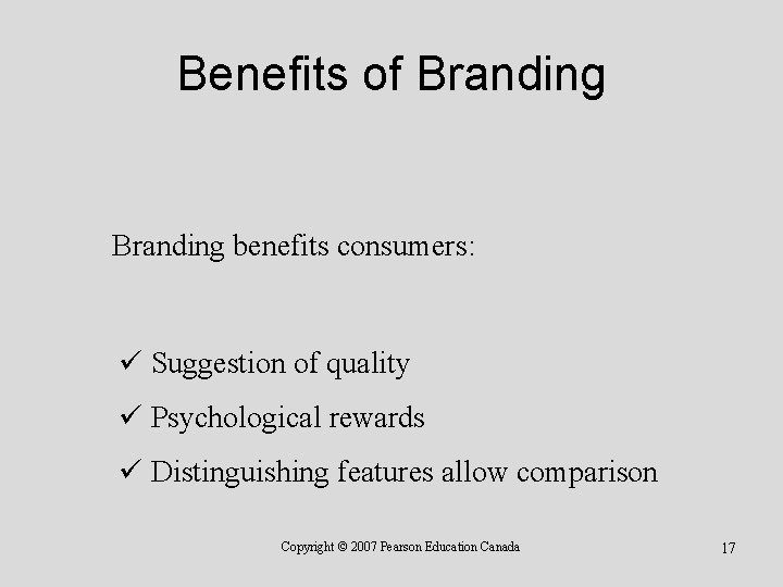 Benefits of Branding benefits consumers: ü Suggestion of quality ü Psychological rewards ü Distinguishing