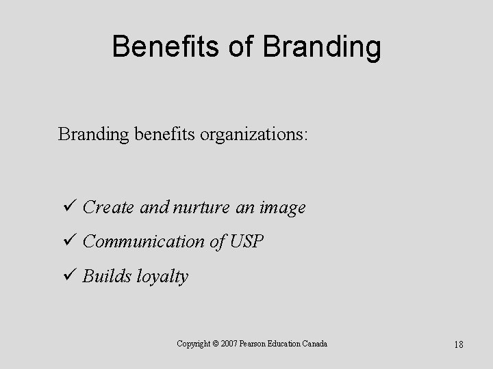 Benefits of Branding benefits organizations: ü Create and nurture an image ü Communication of