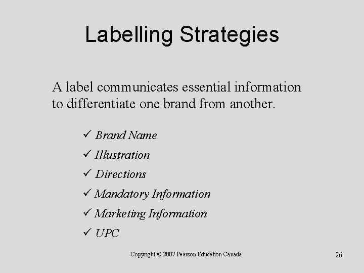 Labelling Strategies A label communicates essential information to differentiate one brand from another. ü