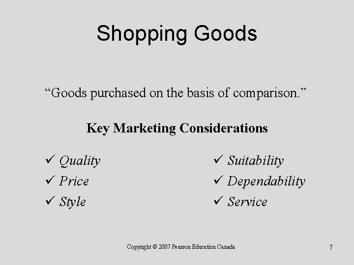 Shopping Goods “Goods purchased on the basis of comparison. ” Key Marketing Considerations ü