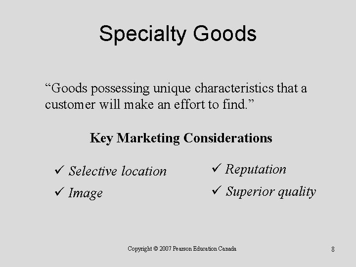 Specialty Goods “Goods possessing unique characteristics that a customer will make an effort to