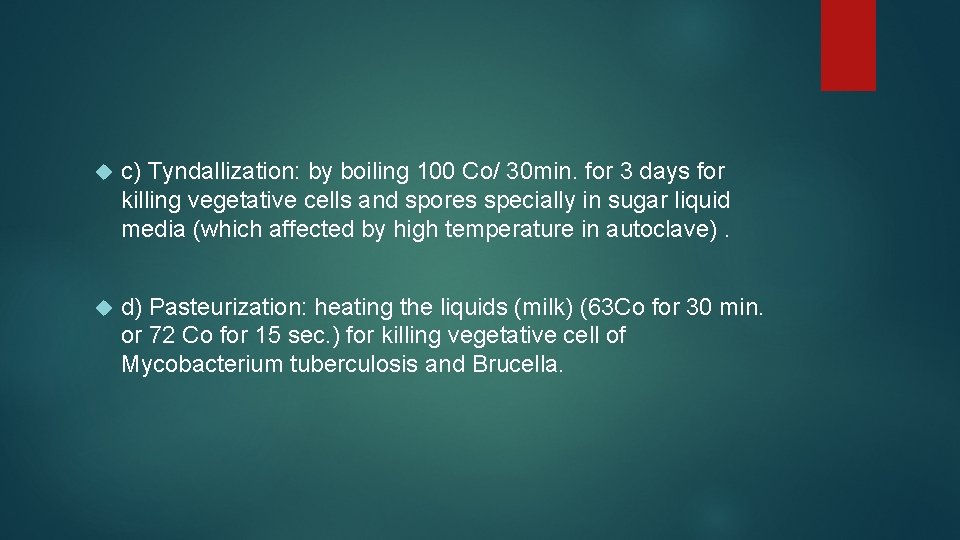  c) Tyndallization: by boiling 100 Co/ 30 min. for 3 days for killing